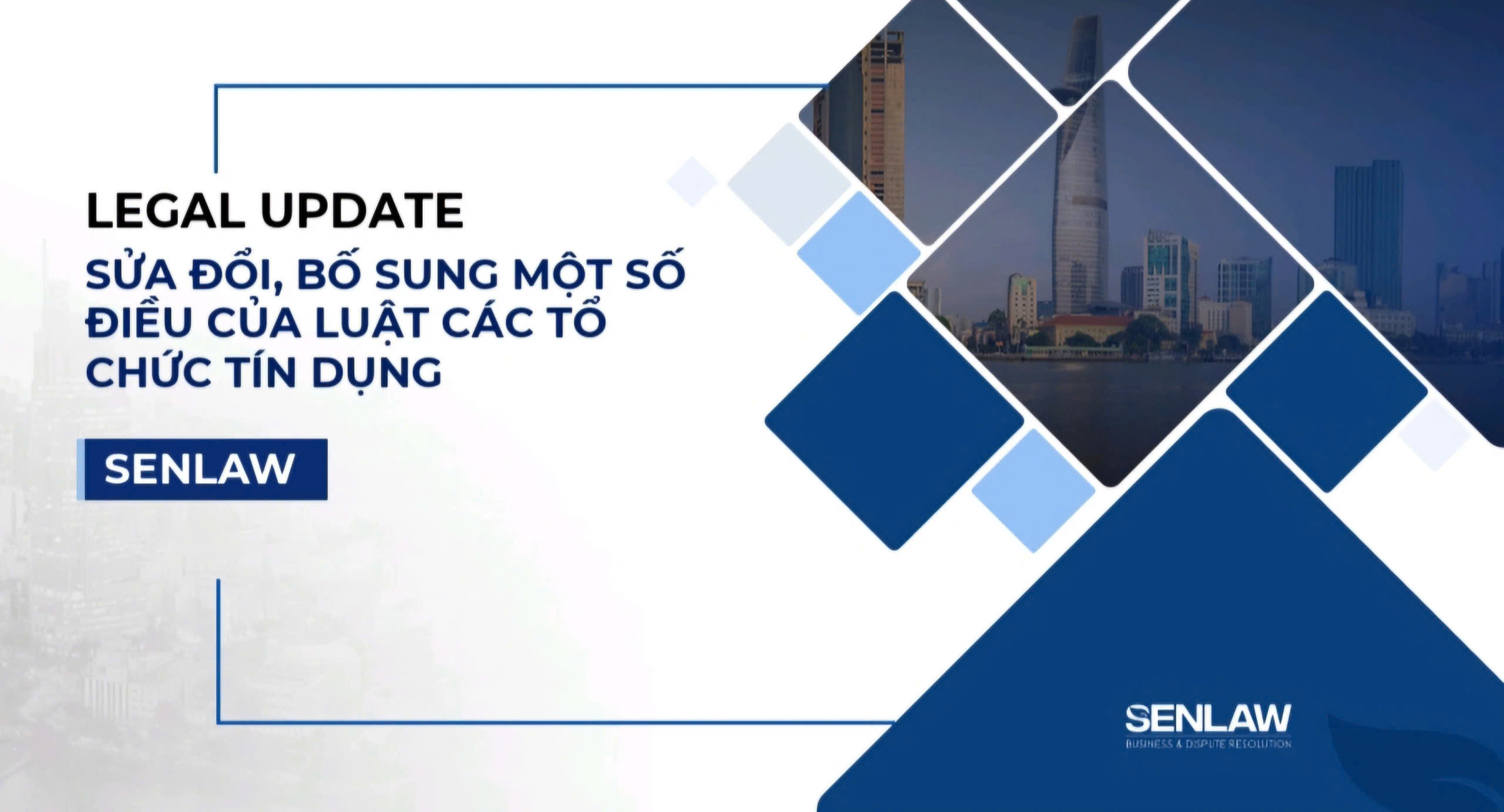  LEGAL UPDATE – Sửa đổi, bổ sung Luật Các tổ chức tín dụng: Hoàn thiện khung pháp lý và tháo gỡ vướng mắc trong hoạt động xử lý nợ xấu. 